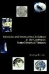 Medicine and International Relations in the Caribbean - Some Historical Variants