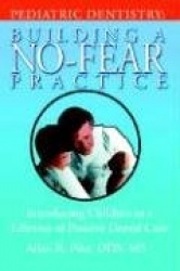 Pediatric Dentistry - Building A No-Fear Practice: Introducing Children to a Lifetime of Positive Dental Care
