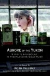 Aurore of the Yukon - A Girl's Adventure in the Klondike Gold Rush