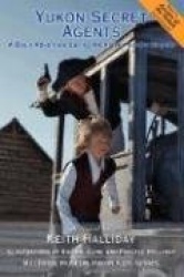 Yukon Secret Agents - A Boy's Adventure during the Alaska Border Dispute