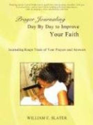 Prayer Journaling Day by Day to Improve Your Faith - Journaling Keeps Track of Your Prayers and Answers