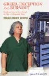 Greed, Deception and Burnout: Healthcare Issues as Seen Through the Eyes of a Registered Nurse