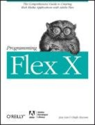 Programming Flex 3 -  The Comprehensive Guide to Creating Rich Media Applications with Adobe Flex