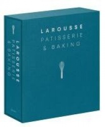 Larousse Patisserie and Baking - The ultimate expert guide, with more than 200 recipes and step-by-step techniques and produced 