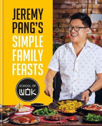 Jeremy Pang's School of Wok: Simple Family Feasts - More than 80 delicious recipes from across East and South East Asia