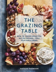 The Grazing Table - How to Create Beautiful Butter Boards, Food Platters & More