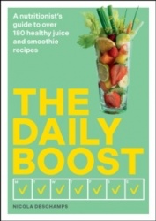 The Daily Boost - A nutritionist’s guide to over 180 healthy juice and smoothie recipes