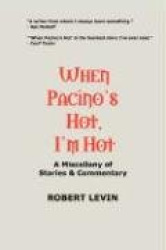 When Pacino's Hot, I'm Hot: A Miscellany of Stories&Commentary