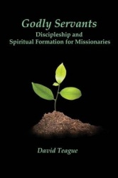 Godly Servants - Discipleship and Spiritual Formation for Missionaries