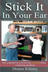 Stick it in Your Ear - Get yourself or a loved one unstuck from a hearing problem