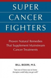 Super Cancer Fighters - Proven Natural Remedies That Supplement Mainstream Cancer Treatments