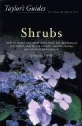 Taylor's Guide to Shrubs: How to Select and Grow More Than 500 Ornamental and Useful Shrubs for Privacy, Ground Covers, and Spec