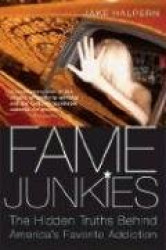 Fame Junkies - The Hidden Truths Behind America's Favourite Addiction