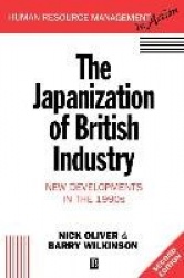 The Japanization of British Industry - New Developments in the 1990s