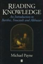 Reading Knowledge - An Introduction to Foucault, Barthes and Althusser