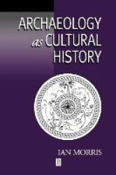 Archaeology as Cultural History - Words and Things in Iron Age Greece