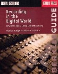 Recording in the Digital World: Complete Guide to Studio Gear and Software