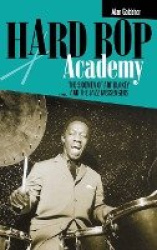 Hard Bop Academy - The Sidemen of Art Blakey and the Jazz Messengers