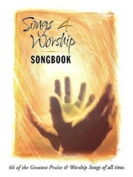 Songs 4 Worship Songbook: 66 of the Greatest Praise&Worship Songs of All Time