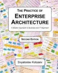 The Practice of Enterprise Architecture - A Modern Approach to Business and IT Alignment