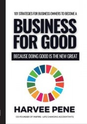 101 Strategies for Business Owners to become a Business for Good Because Doing Good is the New Great