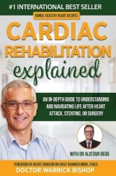 Cardiac Rehabilitation Explained - An in-Depth Guide to Understanding and Navigating Life after Heart Attack, Stenting, or Surge