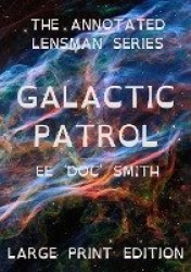 Galactic Patrol - The Annotated Lensman Series LARGE PRINT Edition