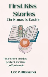 First Kiss Stories - Christmas to Easter