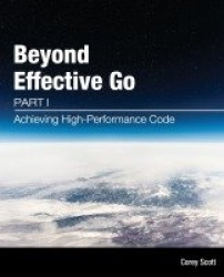 Beyond Effective Go - Part 1 - Achieving High-Performance Code