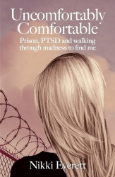 Uncomfortably Comfortable - Prison, PTSD and walking through madness to find me