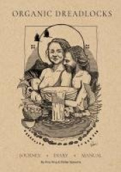Organic Dreadlocks - Dreadlock Journey, Diary, Manual