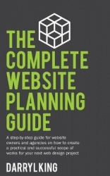 The Complete Website Planning Guide - A step-by-step guide for website owners and agencies on how to create a practical and succ