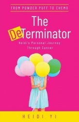 The DeTerminator: From Powder Puff to Chemo, Heidi's Personal Journey Through Cancer