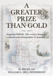 A Greater Prize Than Gold - Augustus Oldfield, 19th century botanical collector and ethnographer in Australia