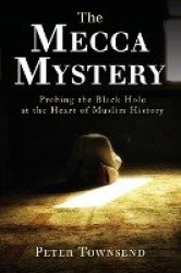 The Mecca Mystery - Probing the Black Hole at the Heart of Muslim History