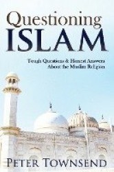 Questioning Islam - Tough Questions & Honest Answers About the Muslim Religion