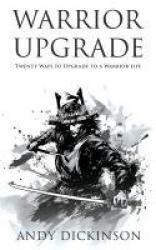 Warrior Upgrade - Twenty Ways to Upgrade to a Warrior Life