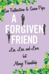 A Forgiven Friend - Lies, Loss, and Love, But Always Friendship