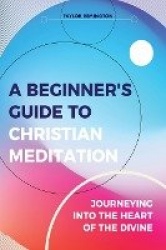 A Beginner's Guide To Christian Meditation - Journeying into the Heart of the Divine
