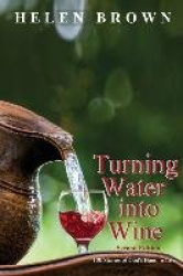 Turning Water into Wine - 100 Stories of God's Hand in Life