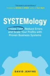 SYSTEMology - Create time, reduce errors and scale your profits with proven business systems