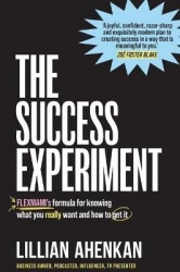 The Success Experiment: Flexmami's Formula for Knowing What You Really Want and How to Get It