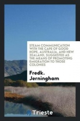 Steam Communication with the Cape of Good Hope, Australia, and New Zealand ...