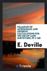 Examples of Astronomic and Geodetic Calculations for the Use of Land Surveyors, Pp.1-108