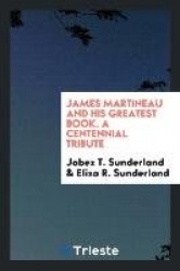 James Martineau and His Greatest Book. a Centennial Tribute