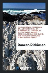 Through Spain; The Record of a Journey from St. Petersburg to Tangier, by Way of Paris, Madrid, Cordova, Seville and Cadiz; And 