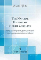 The Natural History of North-Carolina - With an Account of the Trade, Manners, and Customs, of the Christian and Indian Inhabita