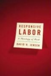 Responsive Labor - A Theology of Work