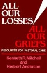 All Our Losses, All Our Griefs - Resources for Pastoral Care