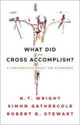 What Did the Cross Accomplish? - A Conversation about the Atonement